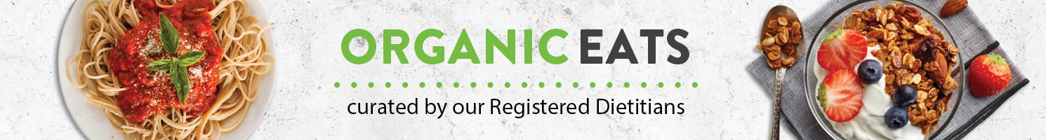 Organic Eats - curated by our Registered Dietitians