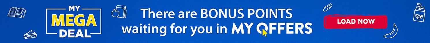 Load My Mega Deal in My Offers to earn points faster when you load your digital coupons.