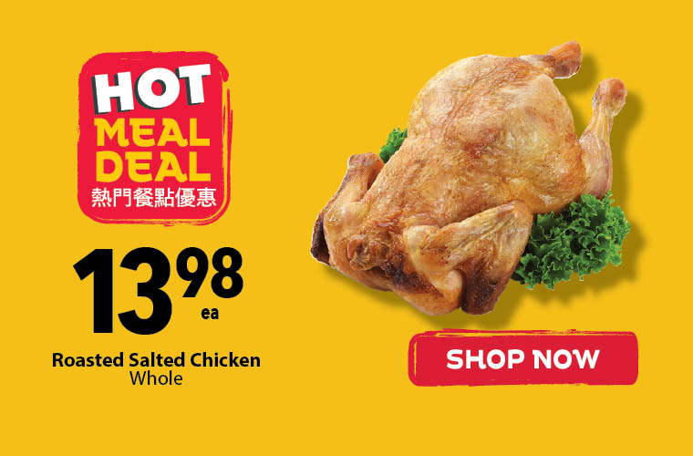 Hot Meal Deals at PriceSmart Foods featuring fresh ready-made Asian hot meals. This week's hot meal deal includes a whole roasted salted chicken for $13.98 each.