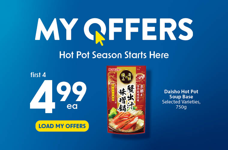 Load your My Offers and get Daisho Hot Pot Soup Base for only $4.99 each for your first 4.