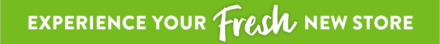 Experience your Fresh New store