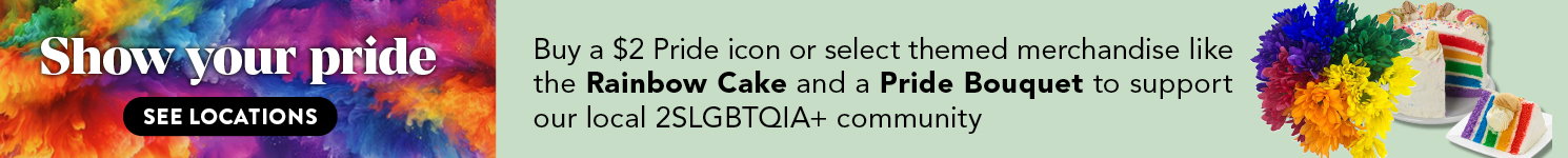Buy a $2 Pride icon or select themed merchandise like the Rainbow Cake and a Pride Bouquet to support our local 2SLGBTQIA+ community.